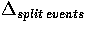 $\Delta_{split \: events}$