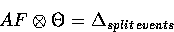 \begin{displaymath}
AF \otimes \Theta = \Delta_{split \: events}\end{displaymath}
