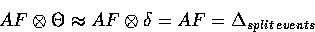 \begin{displaymath}
AF \otimes \Theta \approx AF \otimes \delta = AF = 
\Delta_{split \: events}\end{displaymath}