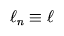 \ell_n
\equiv \ell