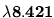 \bf{\lambda{8.421}}