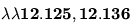\bf{\lambda\lambda{12.125, 12.136}}