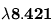 \bf{\lambda{8.421}}